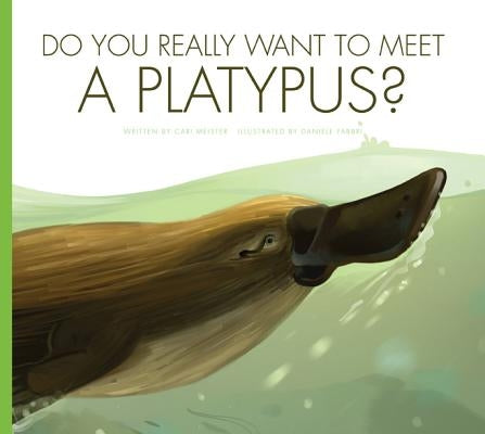 Do You Really Want to Meet a Platypus? by Meister, Cari