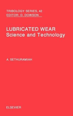 Lubricated Wear: Volume 42 by Sethuramiah, A.