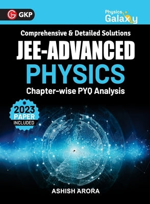 Physics Galaxy 2024: JEE Advanced - Physics - Chapter wise PYQ Analysis by Ashish Arora by Arora, Ashish