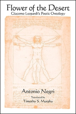 Flower of the Desert: Giacomo Leopardi's Poetic Ontology by Negri, Antonio