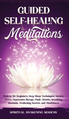 Guided Self-Healing Meditations: Chakras for Beginners, Deep Sleep Techniques, Anxiety, Stress, Depression therapy, Panic Attacks, Breathing, insomnia by Academy, Spiritual Awakening