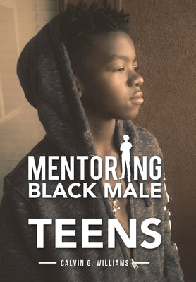 Mentoring Black Male Teens by Williams, Calvin G.
