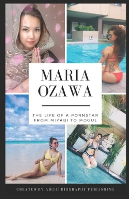 Maria Ozawa - The Life Of A Pornstar From Miyabi To Mogul by Walker, Ben