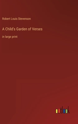 A Child's Garden of Verses: in large print by Stevenson, Robert Louis