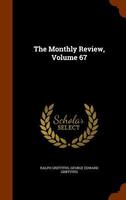 The Monthly Review, Volume 67 by Griffiths, Ralph
