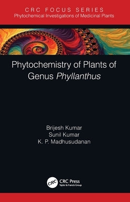 Phytochemistry of Plants of Genus Phyllanthus by Kumar, Brijesh