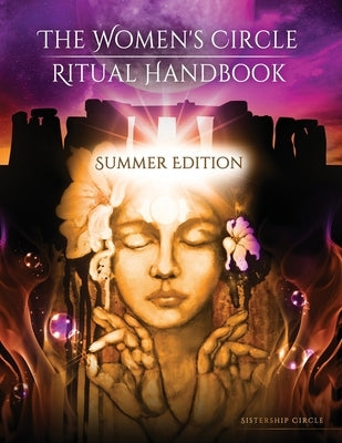 The Women's Circle Ritual Handbook: Summer Edition by Circle, Sistership