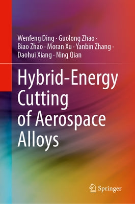 Hybrid-Energy Cutting of Aerospace Alloys by Ding, Wenfeng