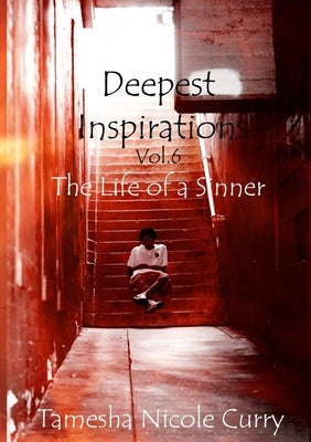 Deepest Inspirations Vol. 6: The Life of a SInner by Curry, Tamesha Nicole