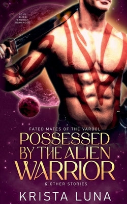 Possessed by the Alien Warrior & Other Stories by Luna, Krista