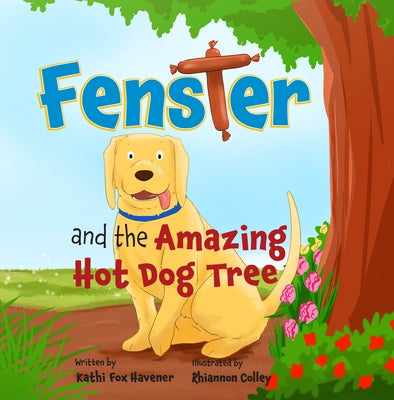Fenster and the Amazing Hot Dog Tree by Havener, Kathi Fox