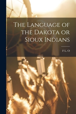 The Language of the Dakota or Sioux Indians by Roehrig, F. L. O. 1819-1908