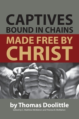 Captives Bound in Chains Made Free by Christ by Doolittle, Thomas