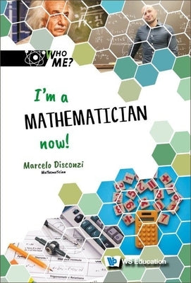 I'm a Mathematician Now! by Disconzi, Marcelo M.