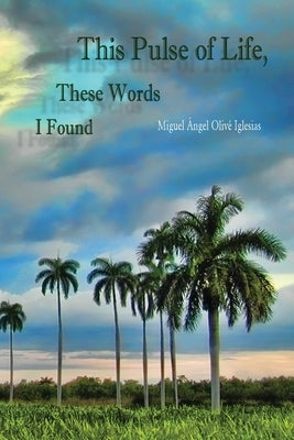 This Pulse of Life, These Words I Found by Iglesias, Miguel Áo