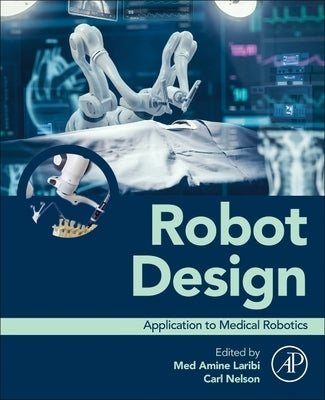 Robot Design: Application to Medical Robotics by Laribi, Med Amine