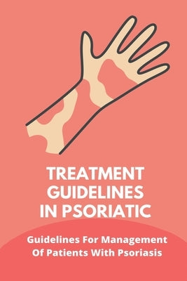 Treatment Guidelines In Psoriatic: Guidelines For Management Of Patients With Psoriasis: The Psoriasis Strategy by Herbert, Vena