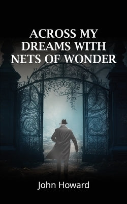 Across My Dreams With Nets of Wonder by Howard, John