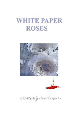 White Paper Roses by Jenan-Dickman, Elizabeth