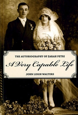 A Very Capable Life: The Autobiography of Zarah Petri by Walters, John Leigh