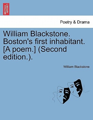William Blackstone. Boston's First Inhabitant. [a Poem.] (Second Edition.). by Blackstone, William, 1723-1780