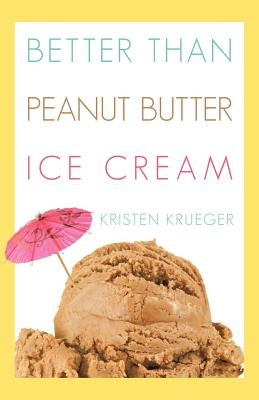 Better Than Peanut Butter Ice Cream by Krueger, Kristen