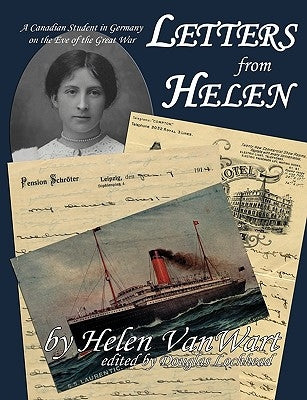 Letters from Helen: A Canadian Student in Germany on the Eve of the Great War by Vanwart, Helen
