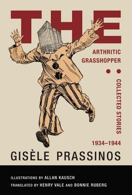 The Arthritic Grasshopper: Collected Stories, 1934--1944 by Prassinos, Gisèle