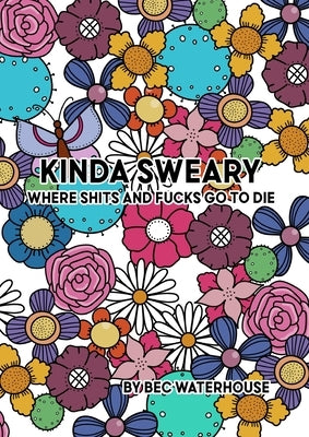 Kinda Sweary: Where shits and fucks go to die by Waterhouse, Bec