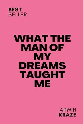 What The Man Of My Dreams Taught Me by Hauck, Thomas