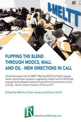 Flipping the blend through MOOCs, MALL and OIL - new directions in CALL by Orsini-Jones, Marina
