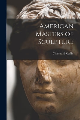 American Masters of Sculpture by Caffin, Charles H.