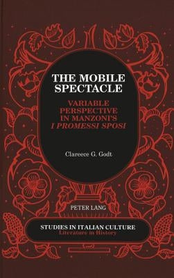 The Mobile Spectacle: Variable Perspective in Manzoni's I Promessi Sposi by Scaglione, Aldo