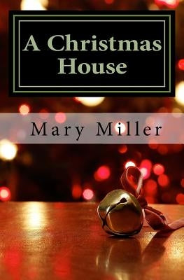 A Christmas House by Miller, Mary