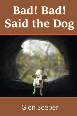 Bad! Bad! Said the Dog by Seeber, Glen