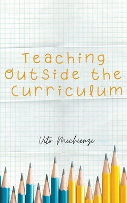 Teaching Outside the Curriculum by Michienzi, Vito