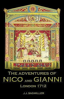 The Adventures Of Nico And Gianni: London 1712 by Sagmiller, J. J.