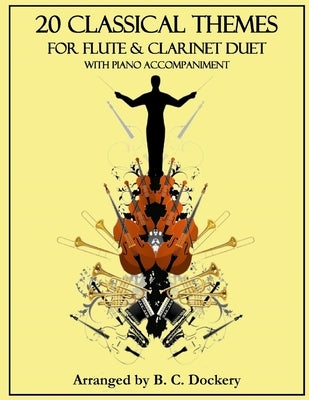 20 Classical Themes for Flute and Clarinet Duet with Piano Accompaniment by Dockery, B. C.