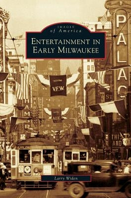Entertainment in Early Milwaukee by Widen, Larry