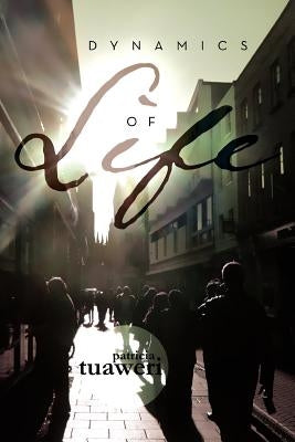 Dynamics of Life: Interplay of people, places and events by Tuaweri, Patricia
