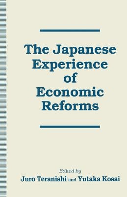 The Japanese Experience of Economic Reforms by Kosai, Yutaka