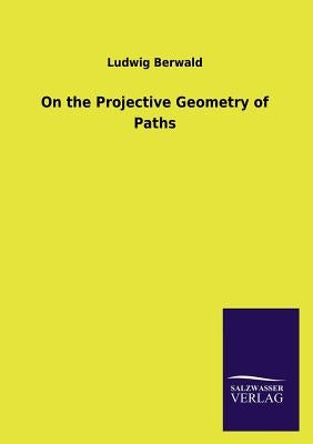 On the Projective Geometry of Paths by Berwald, Ludwig