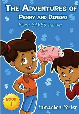 The Adventures of Penny & Dinero: Penny SAVES the day by Porter, Samantha