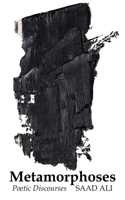Metamorphoses: Poetic Discourses by Ali, Saad
