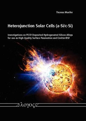 Heterojunction Solar Cells (A-Si/C-Si): Investigations on Pecv Deposited Hydrogenated Silicon Alloys for Use as High-Quality Surface Passivation and E by Mueller, Thomas