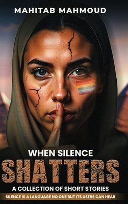 When Silence Shatters: A Collection of Short Stories by Mahmoud, Mahitab