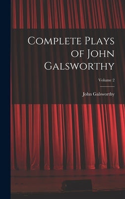 Complete Plays of John Galsworthy; Volume 2 by Galsworthy, John