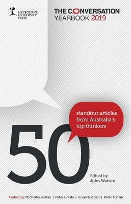 The Conversation Yearbook 2019: 50 Standout Articles from Australia's Top Thinkers by Watson, John