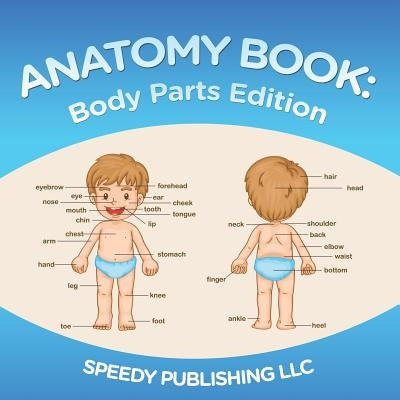 Anatomy Book: Body Parts Edition by Speedy Publishing LLC