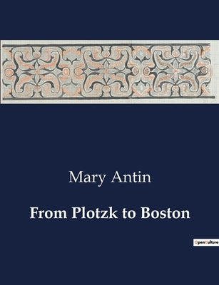 From Plotzk to Boston by Antin, Mary